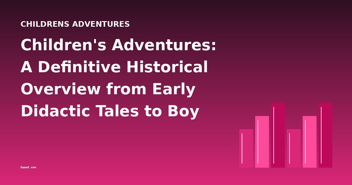 Children's Adventures: A Definitive Historical Overview from Early Didactic Tales to Boy Scout Series