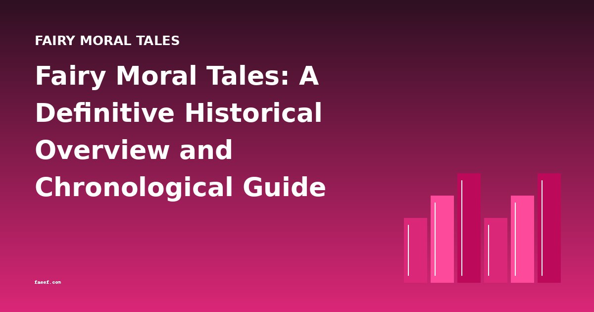 Fairy Moral Tales: A Definitive Historical Overview and Chronological Guide