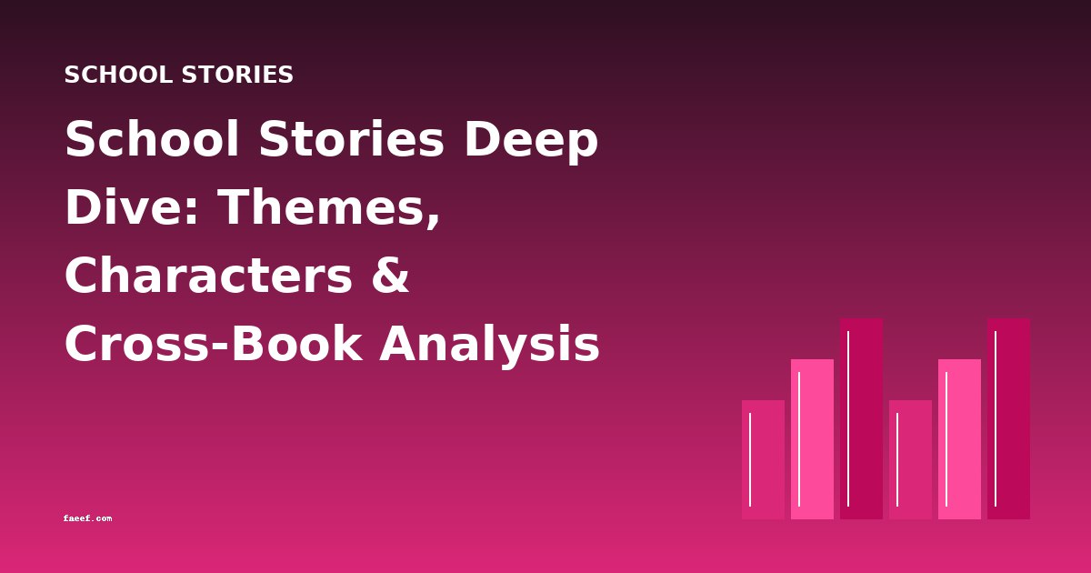School Stories Deep Dive: Themes, Characters & Cross-Book Analysis