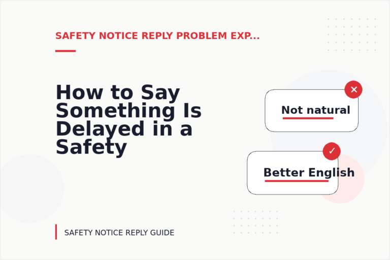 How to Say Something Is Delayed in a Safety Notice Reply How to Say Something Is Delayed in a Safety Notice Reply